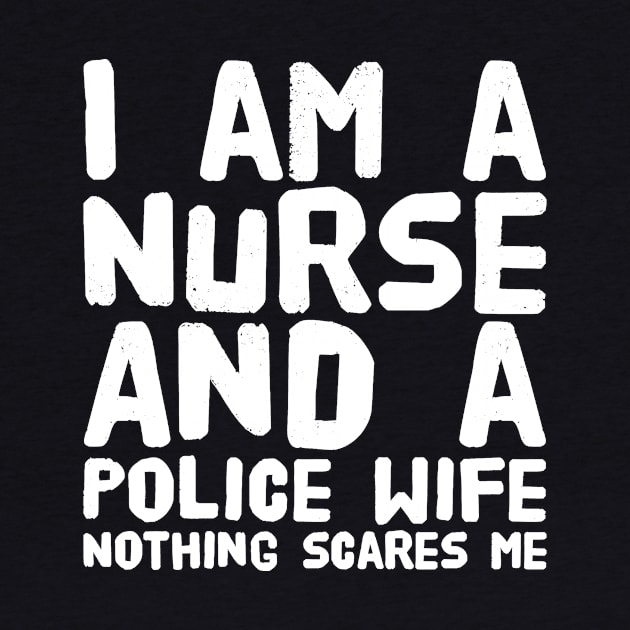 I am a nurse and a police wife nothing scares me by captainmood